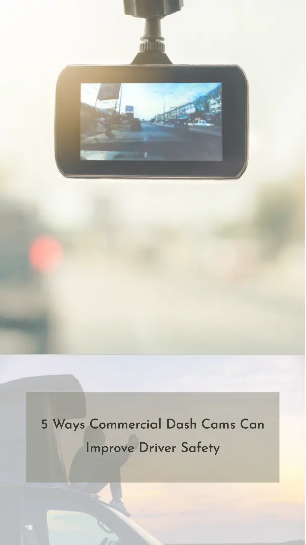 5 Ways Commercial Dash Cams Can Improve Driver Safety